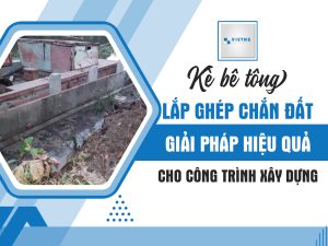 Kè bê tông lắp ghép chắn đất - Giải pháp hiệu quả cho công trình xây dựng