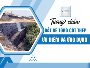 Tường chắn đất bê tông cốt thép : Ưu điểm và ứng dụng